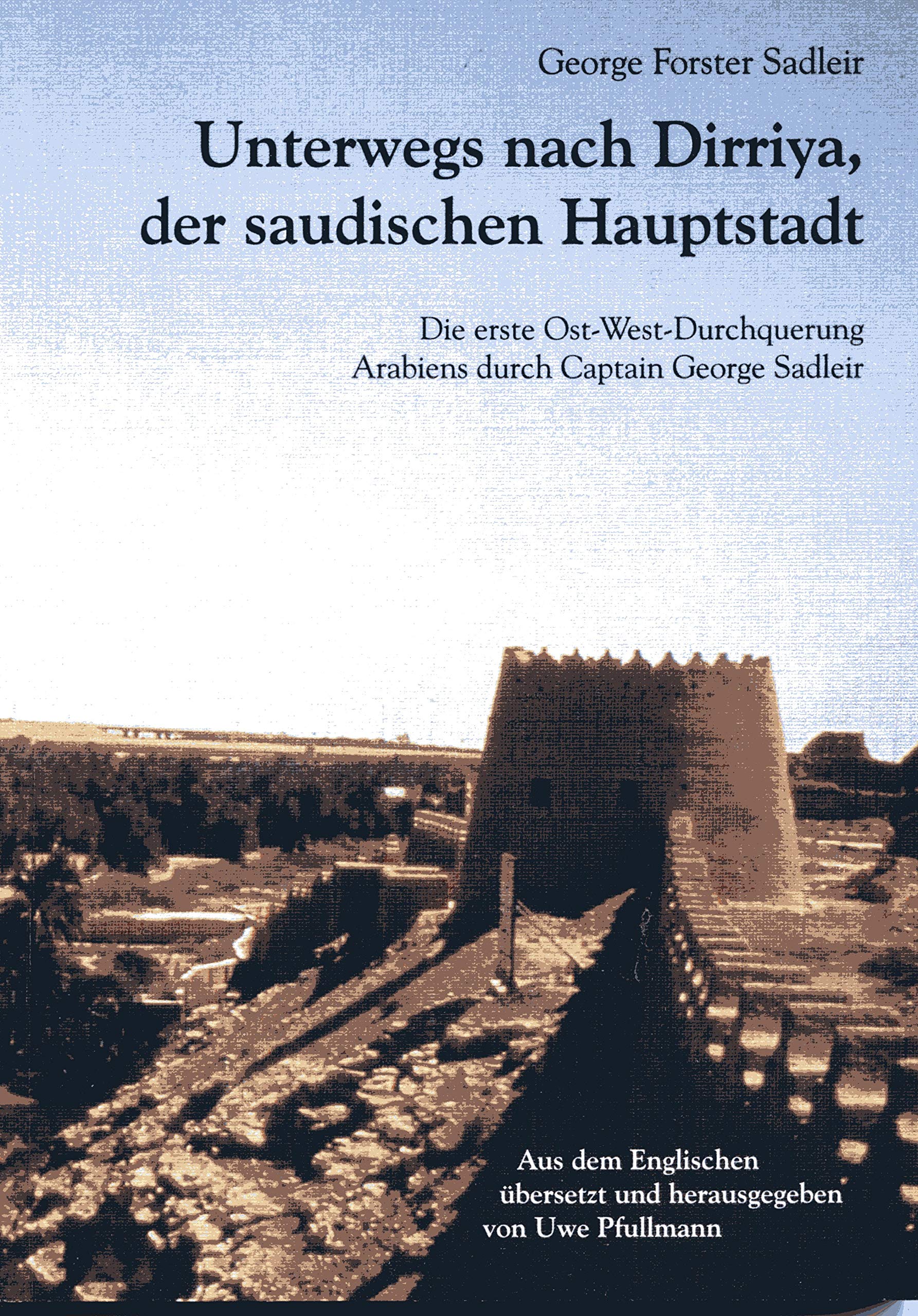 Unterwegs nach Dirriya, der saudischen Hauptstadt: Die erste Ost-West-Durchquerung Arabiens durch Captain George Sadleir 1819 Leisure, Home & Garden