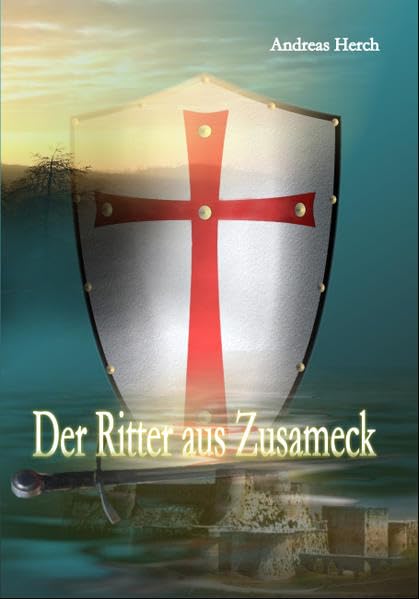 Der Ritter aus Zusameck: Ein historischer Roman aus dem Mittelalter Historical Fiction