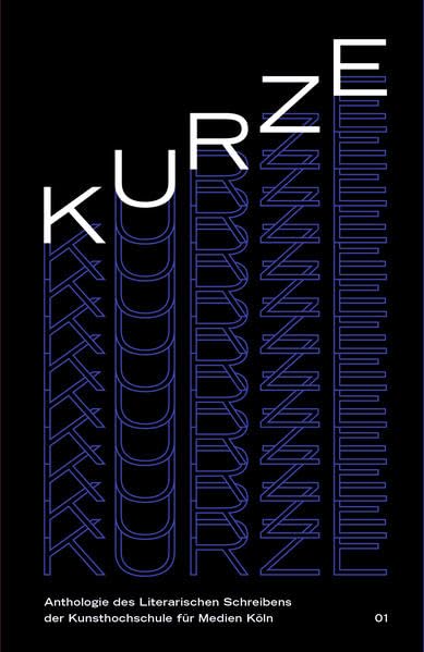 KURZE 01: Anthologie des Literarischen Schreibens der Kunsthochschule für Medien Köln Books
