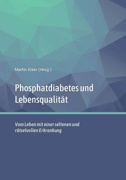 Phosphatdiabetes (XLH) und Lebensqualität: Vom Leben mit einer seltenen und rätselvollen Erkrankung Health, Nutrition & Fitness