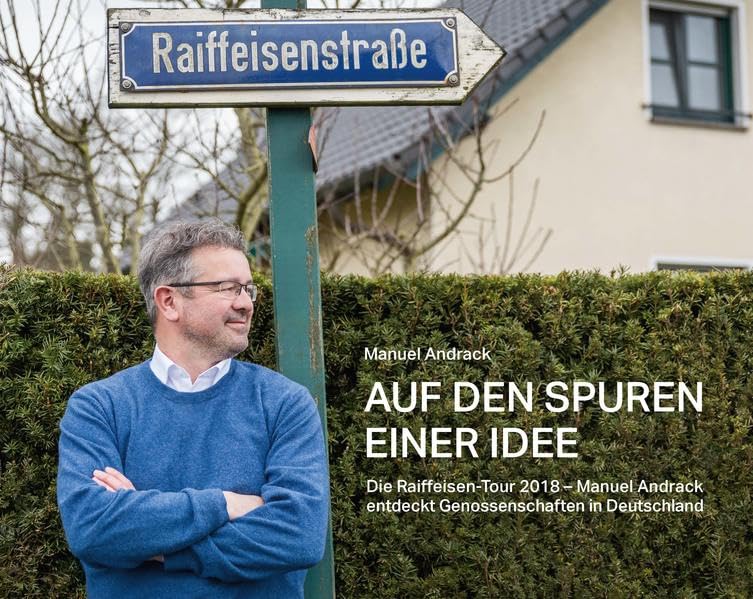 Auf den Spuren einer Idee: Die Raiffeisen-Tour 2018 – Manuel Andrack entdeckt Genossenschaften in Deutschland Contemporary literature