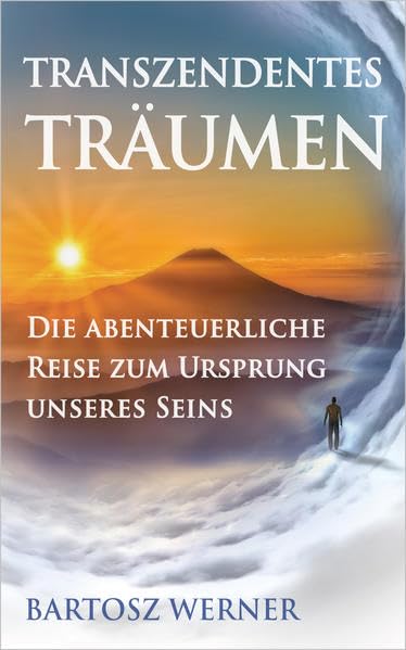 Transzendentes Träumen: Die abenteuerliche Reise zum Ursprung unseres Seins book