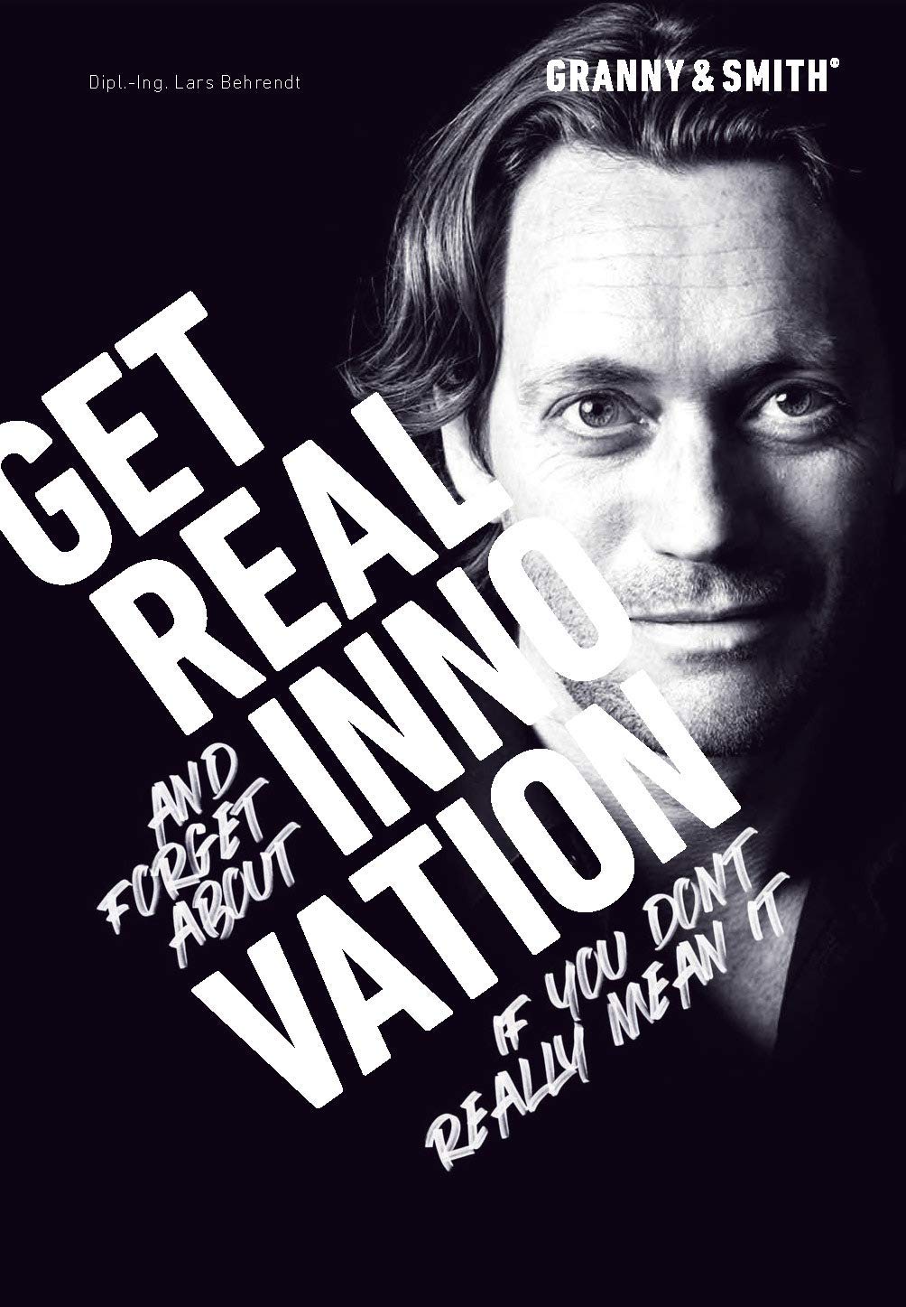 Get. Real. Innovation.: Get real and forget about innovation - if you don‘t really mean it. (German edition) Business, Finance & Career