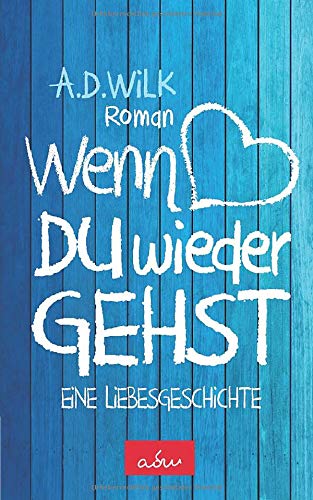 Wenn du wieder gehst: Eine Liebesgeschichte Drama