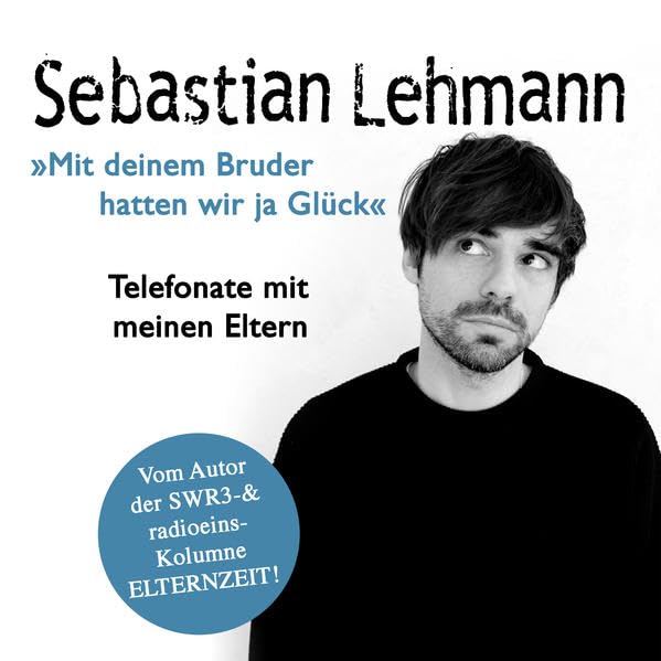 Mit deinem Bruder hatten wir ja Glück: Telefonate mit meinen Eltern - Vom Autor der SWR3-Radiokolumne Elternzeit! Contemporary literature