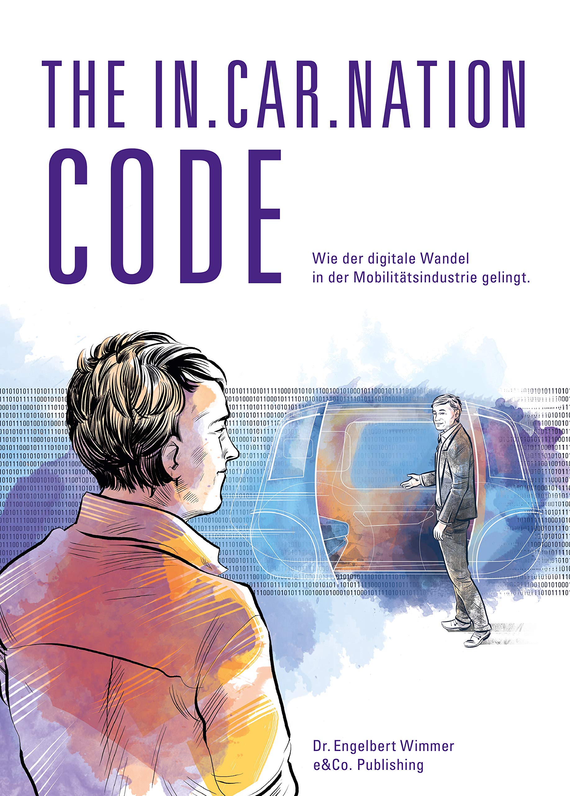 THE IN-CAR-NATION CODE - Wie der digitale Wandel in der Mobilitätsindustrie gelingt. Business, Finance & Career