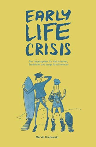 Early Life Crisis: Der Impulsgeber für Abiturienten, Studenten und junge Arbeitnehmer Business, Finance & Career