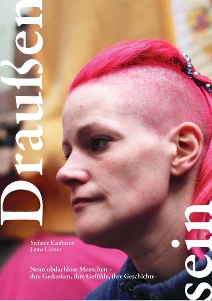 Draußen sein: Neun obdachlose Menschen - ihre Gedanken, ihre Gefühle, ihre Geschichte Books