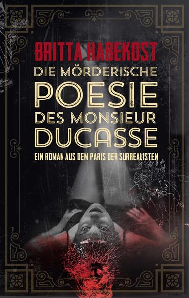 Die mörderische Poesie des Monsieur Ducasse: Ein Roman aus dem Paris der Surrealisten Classics