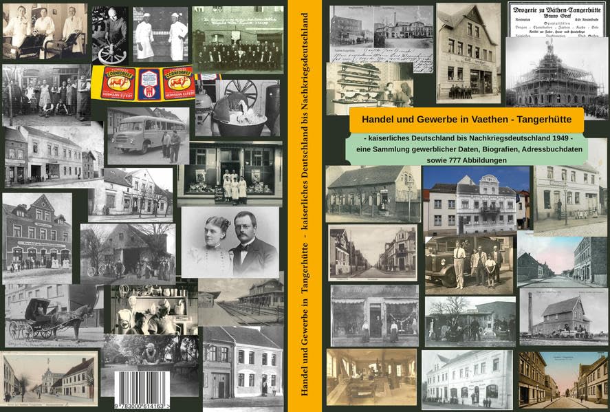 Handel und Gewerbe in Vaethen-Tangerhütte: kaiserliches Deutschland bis Nachkriegsdeutschland 1949; eine Sammlung gewerblicher Daten, Biografien, Adressbuchdaten sowie 777 Abbildungen Business, Finance & Career