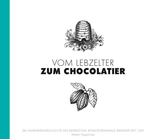"Vom Lebzelter zum Chocolatier" Die Handwerksgeschichte der Konditorenfamilie Krönner seit 1759 book