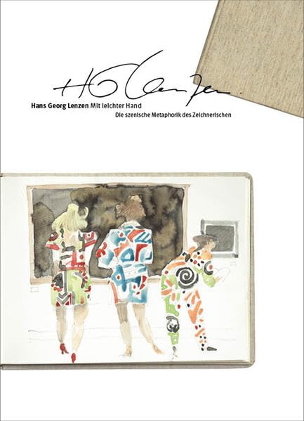 Hans Georg Lenzen. Mit leichter Hand: Die szenische Metaphorik des Zeichnerischen. Künstlermonographie General education