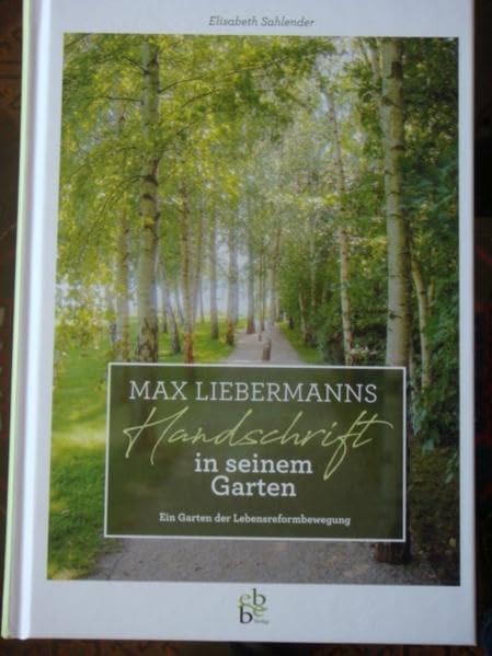 Max Liebermanns Handschrift in seinem Garten: Ein Garten der Lebensreformbewegung Art & Literature