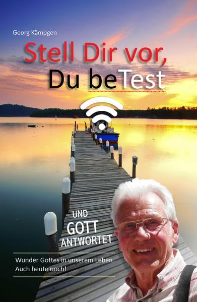 Stell Dir vor, du betest und Gott antwortet: Wunder Gottes in unserem Leben. Auch heute noch! Religion & Esotericism