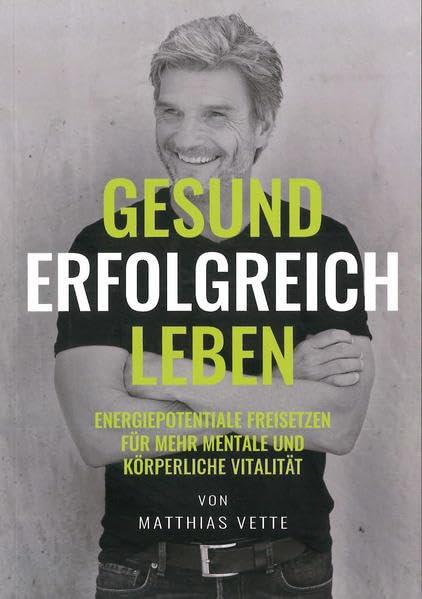 GESUND ERFOLGREICH LEBEN: Energiepotentiale freisetzen für mehr mentale und körperliche Vitalität book