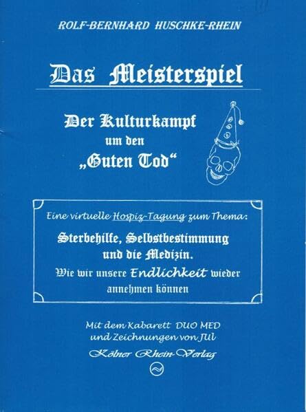 Das Meisterspiel. Der Kulturkampf um den „Guten Tod“: Eine virtuelle Hospiz-Tagung zum Thema: Sterbehilfe, Selbstbestimmung und die Medizin. Wie wir ... Kabarett DUO MED und Zeichnungen von JUL.) Books