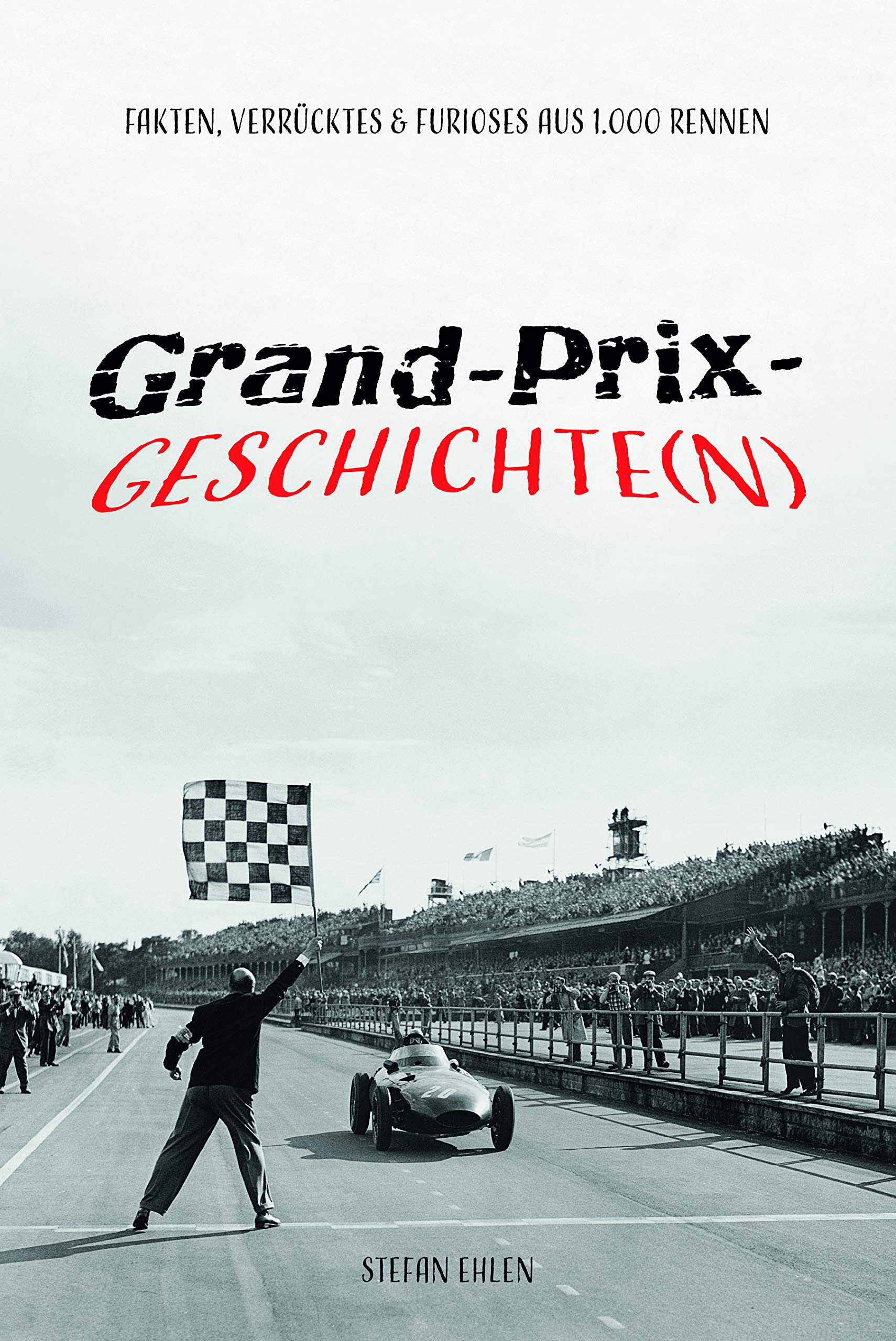 Grand-Prix-Geschichte(n): Fakten, Verrücktes & Furioses aus 1.000 Rennen Leisure & Fun