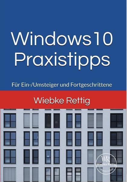 Windows 10 Praxistipps: Für Einsteiger und Fortgeschrittene: Für Ein-/Umsteiger und Fortgeschrittene Computer Science