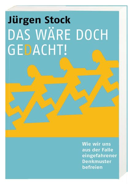 Das wäre doch gedacht!: Wie wir uns aus der Falle eingefahrender Denkmuster befreien Business, Finance & Career