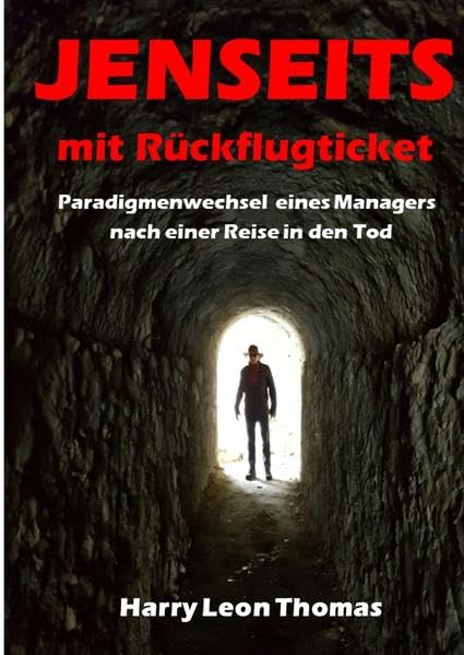 Jenseits mit Rückflugticket: Paradigmenwechsel eines Managers nach einer Reise in den Tod Social Sciences