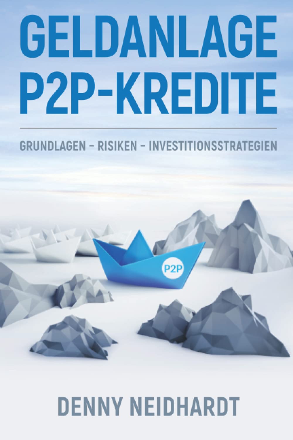 Geldanlage P2P-Kredite: Grundlagen – Risiken – Investitionsstrategien Business & Technology