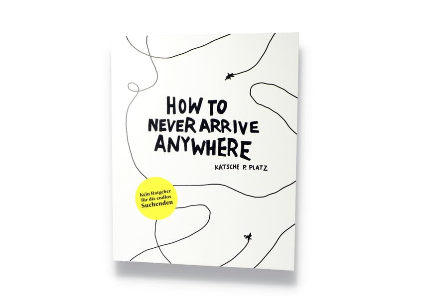 How to Never Arrive Anywhere: Kein Ratgeber für die ewig Suchenden Law