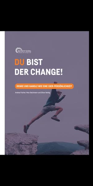 Du bist der Change!: Denke und handle wie eine 10er-Persönlichkeit Business, Finance & Career