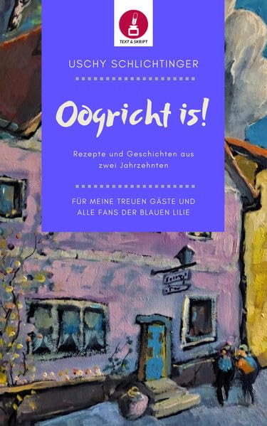 Oogricht is!: REZEPTE UND GESCHICHTEN AUS ZWEI JAHRZEHNTEN FÜR MEINE TREUEN GÄSTE UND ALLE FANS DER BLAUEN LILIE Leisure, Home & Garden