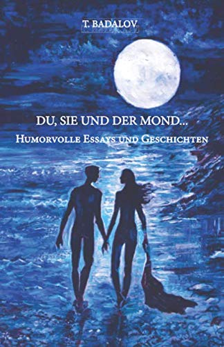 DU, SIE UND DER MOND... Humorvolle Essays und Geschichten Humour & Satire