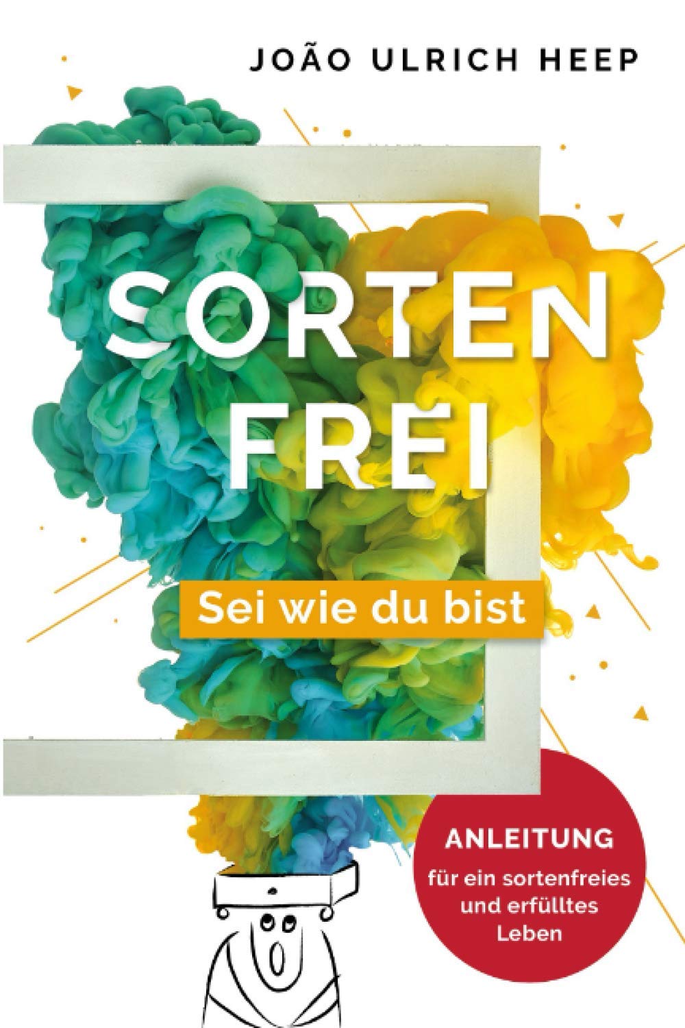 SORTENFREI - Sei, wie du bist!: Die Anleitung für ein sortenfreies Leben 4-6 years
