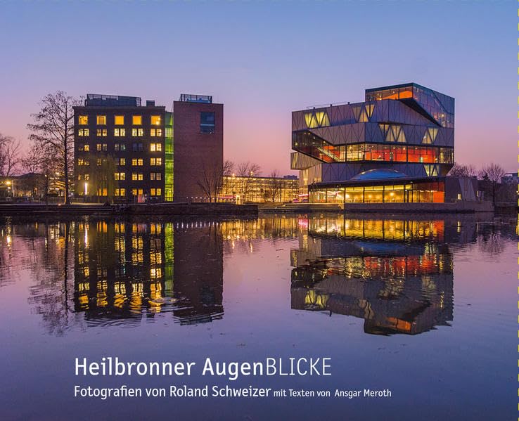 Heilbronner AugenBlicke: Fotografien von Roland Schweizer mit Texten von Ansgar Meroth Photography
