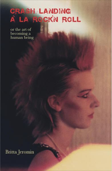 CRASH LANDING À LA ROCK´N ROLL: or the art of becoming a human being Books