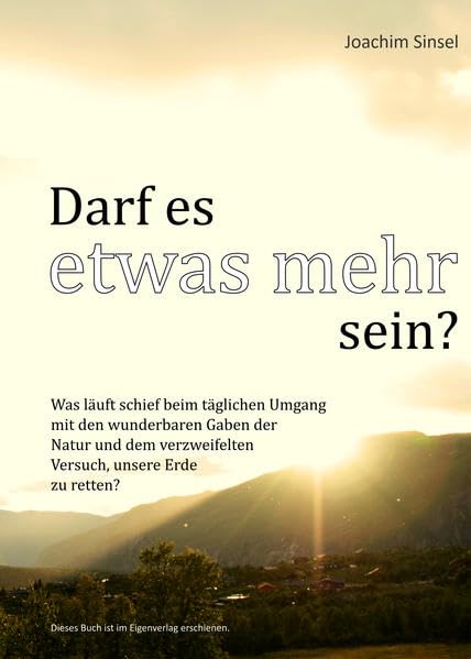 Darf es etwas mehr sein?: Was läuft schief beim täglichen Umgang mit den wunderbaren Gaben der Natur und dem verzweifelten Versuch, unsere Erde zu retten? Contemporary literature Books