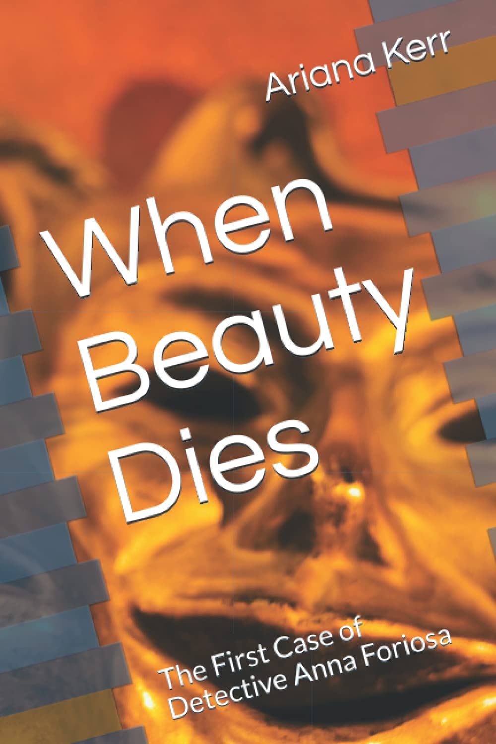 When Beauty Dies: The First Case of Detective Anna Foriosa book