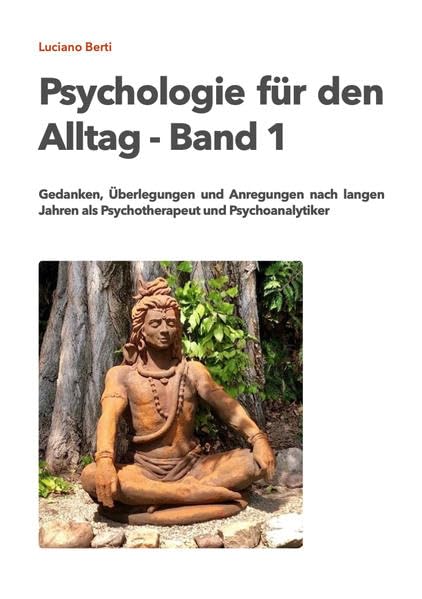 Psychologie für den Alltag Band 1: Gedanken, Überlegungen und Anregungen nach langen Jahren als Psychotherapeut und Psychoanalytiker Medicine