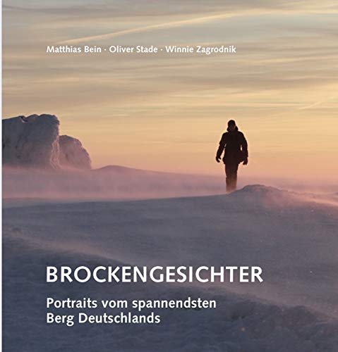 Brockengesichter - Portraits vom spannendsten Berg Deutschhlands - Matthias Bein Oliver Stade Winnie Zagrodnik Books