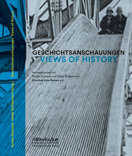 Geschichtsanschauungen: Eine Publikation zu Remake. Frankfurter Frauen Film Tage 2019 Film, Art & Culture