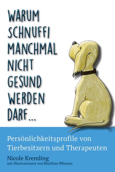 Warum Schnuffi manchmal nicht gesund werden darf...: Persönlichkeitsprofile von Tierbesitzern und Therapeuten Medicine