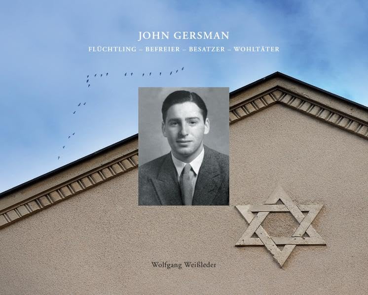 JOHN GERSMAN: Flüchtling - Befreier - Besatzer - Wohltäter Memories