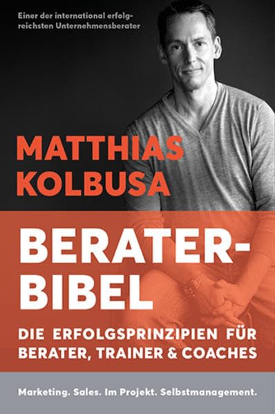Kolbusas Berater-Bibel: Die Erfolgsprinzipien für Berater, Trainer und Coaches Business, Finance & Career