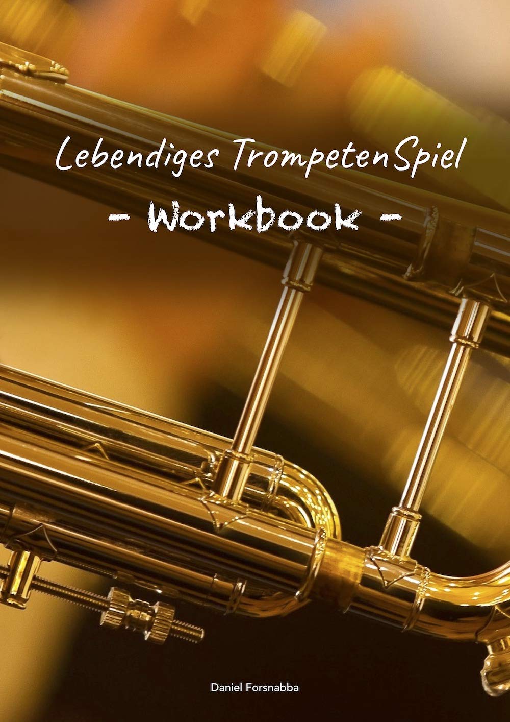 Lebendiges TrompetenSpiel - Workbook: Trainingsbuch für fortgeschrittene Trompeter Arts & Music