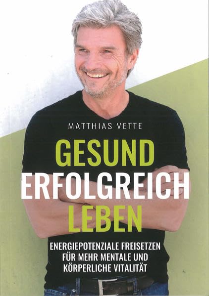 Gesund Erfolgreich Leben: Energiepotenziale freisetzen für mehr mentale und körperliche Vitalität Books