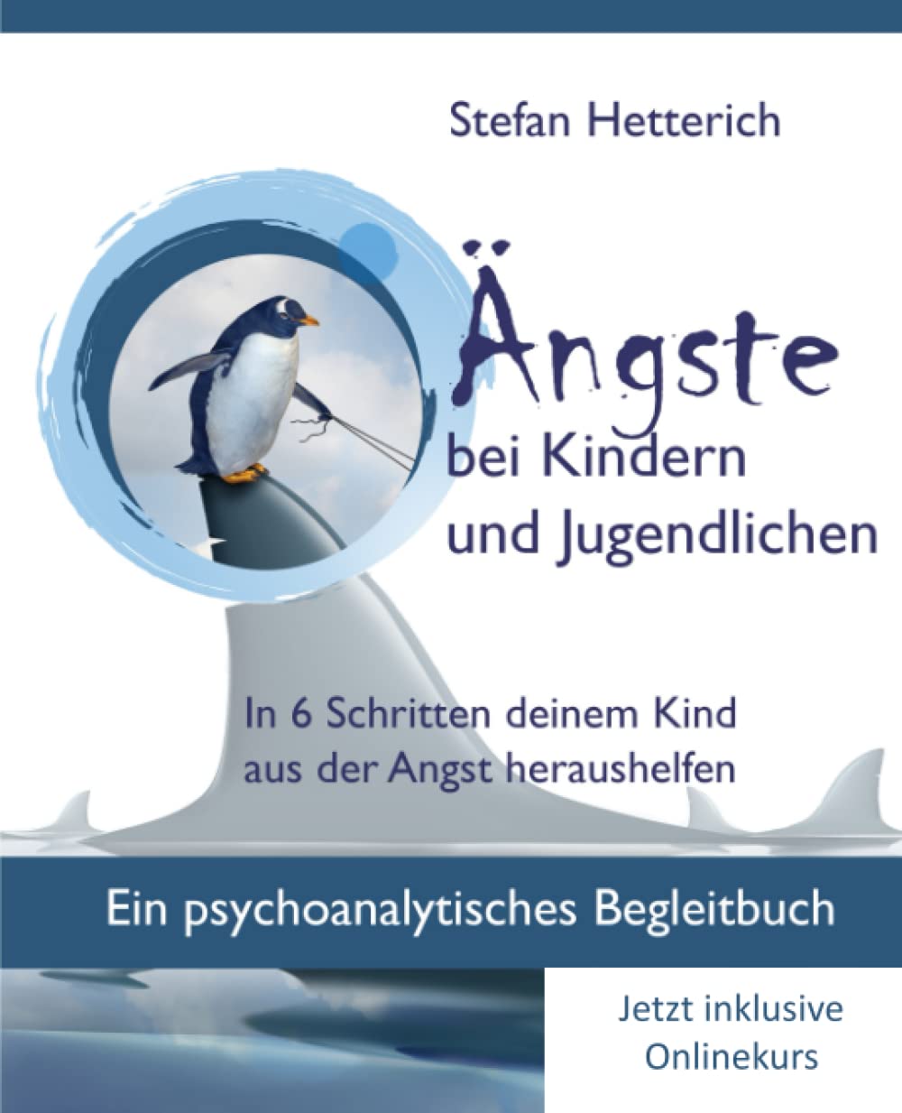 Ängste bei Kindern und Jugendlichen: In 6 Schritten deinem Kind aus der Angst heraushelfen - Ein psychoanalytisches Begleitbuch Parents & Children