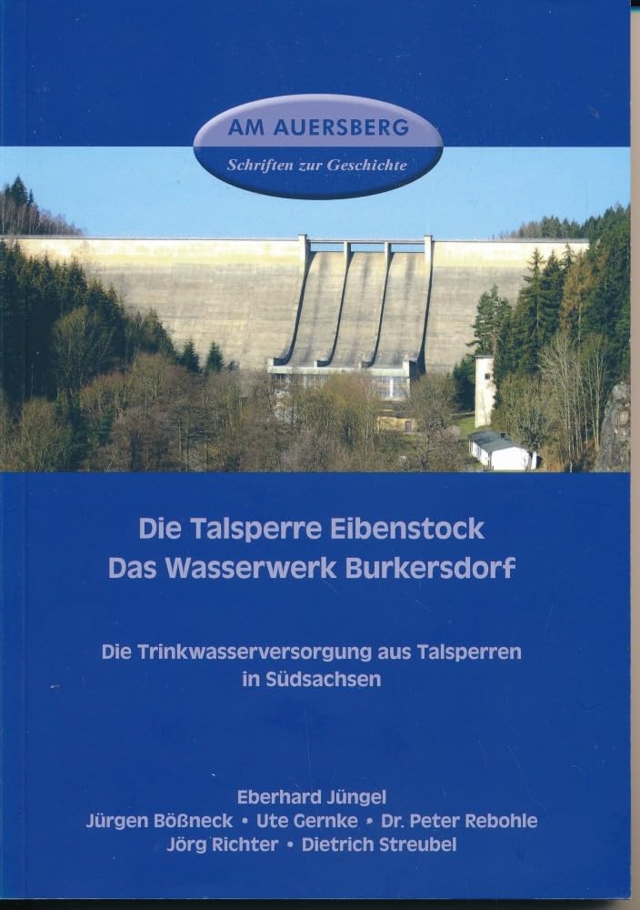 Die Talsperre Eibenstock, Das Wasserwerk Burkersdorf;Die Trinkwasserversorgung aus Talsperren in Südsachsen; Am Auersberg - Schriften zur Geschichte Band 11 Books