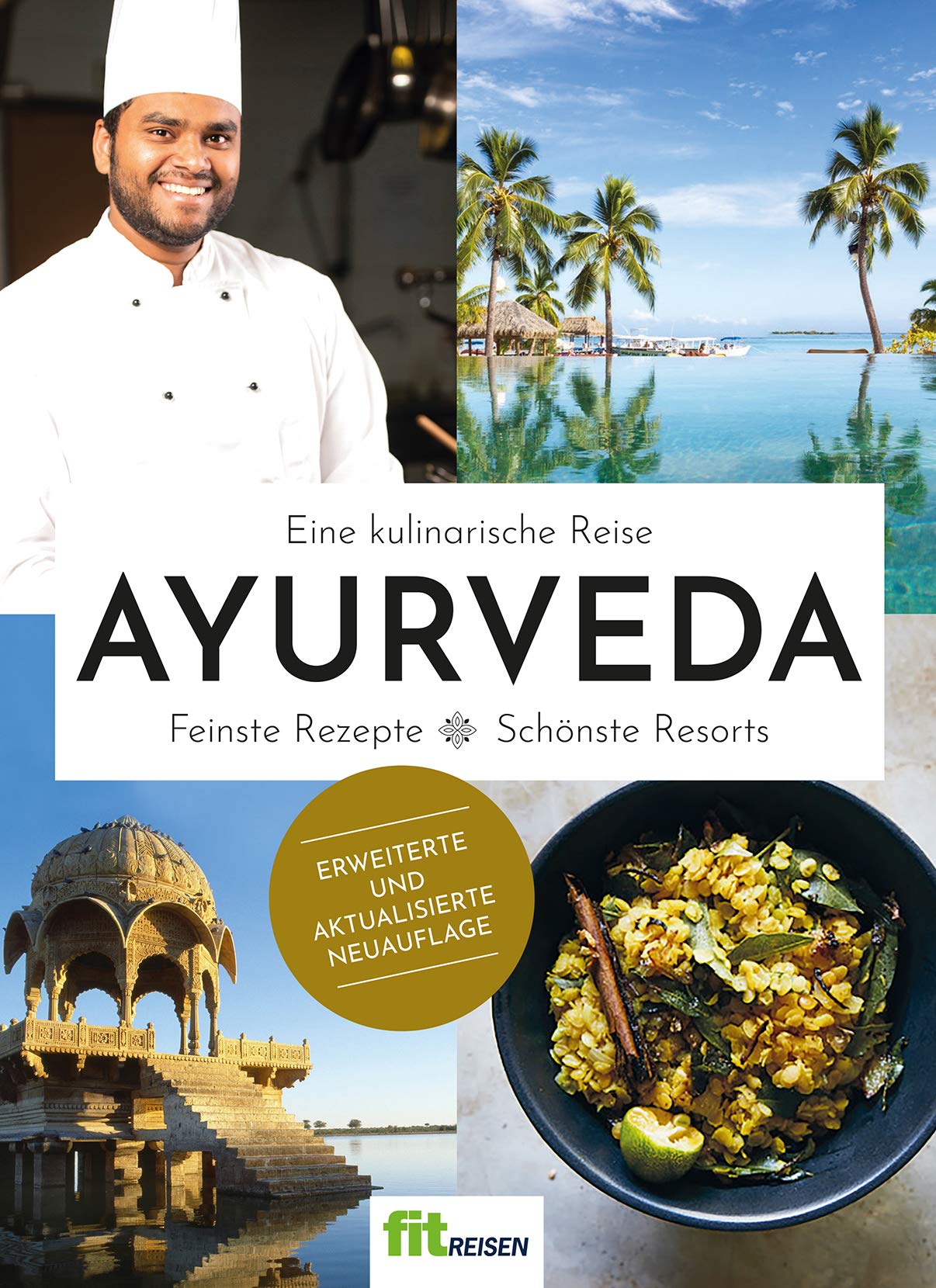 Das Ayurveda-Kochbuch von Fit Reisen: Eine kulinarische Reise. Feinste Rezepte - Schönste Resorts - 2. Auflage 2020 - Anneke Petersen, Gabriele Gugetzer, Sarah Porrmann Health, Nutrition & Fitness