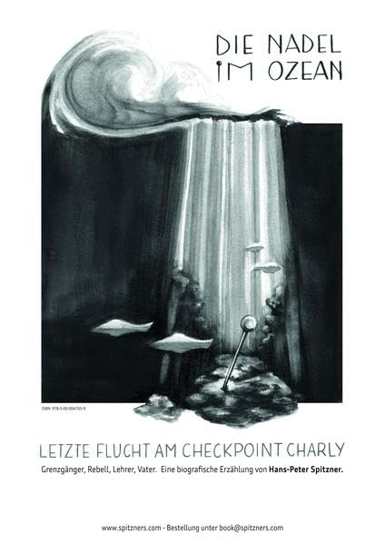 Die Nadel im Ozean: Letzte Flucht am Checkpoint Charlie - Spitzner, Hans-Peter book