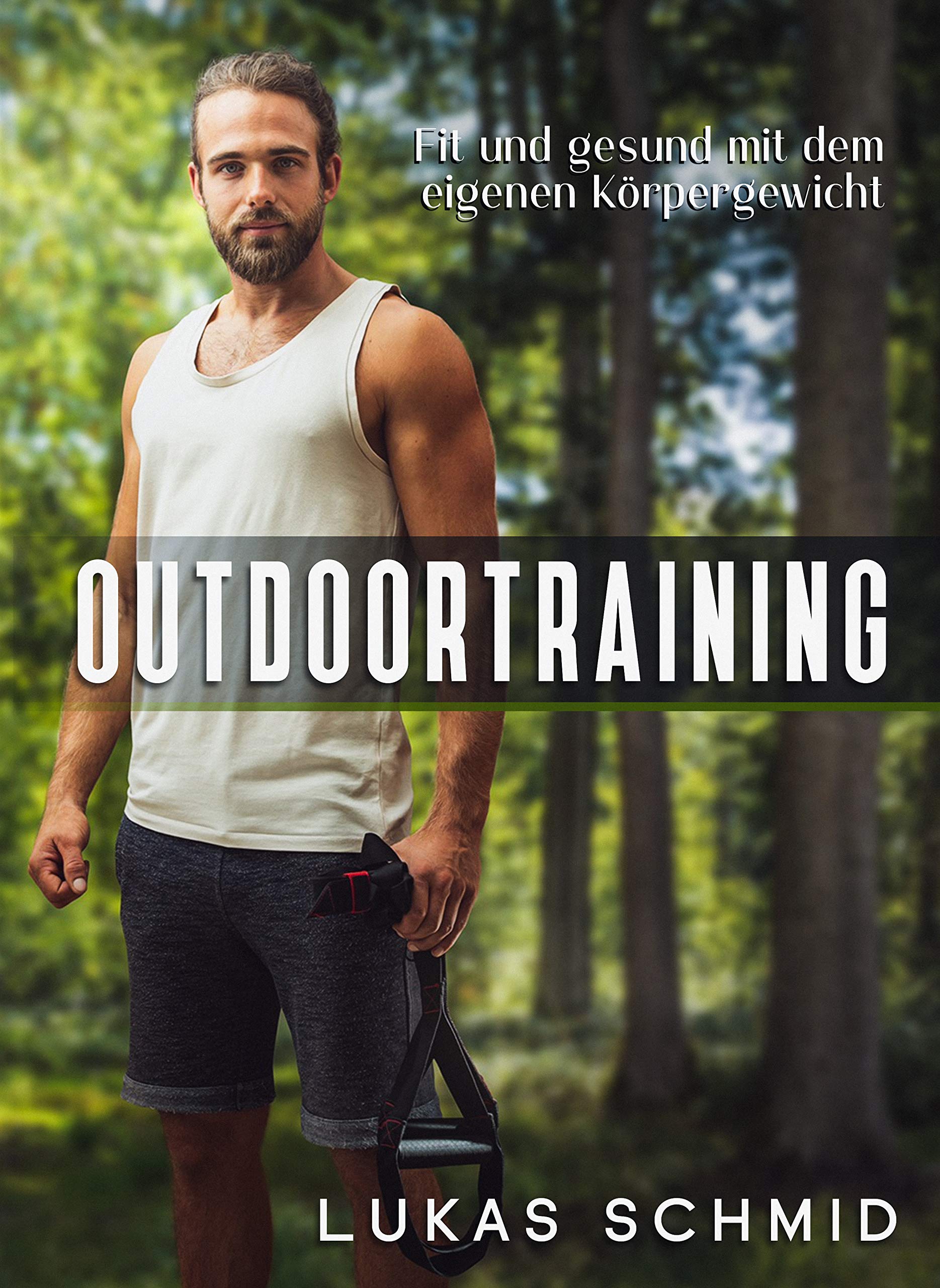 Natürlich Fit: Outdoortraining mit dem eigenen Körpergewicht - Dein Weg zu Gesundheit und Vitalität Health, Nutrition & Fitness