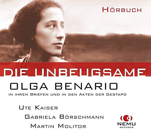 Die Unbeugsame - Olga Benario: in ihren Briefen und in den Akten der Gestapo German history
