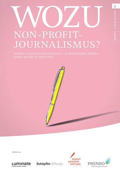 Wozu Non-Profit-Journalismus?: Ein Report zu gemeinnützigem Journalismus – mit Wirkungslogiken, Qualitätskriterien und Tipps für Förderinnen Politics & History