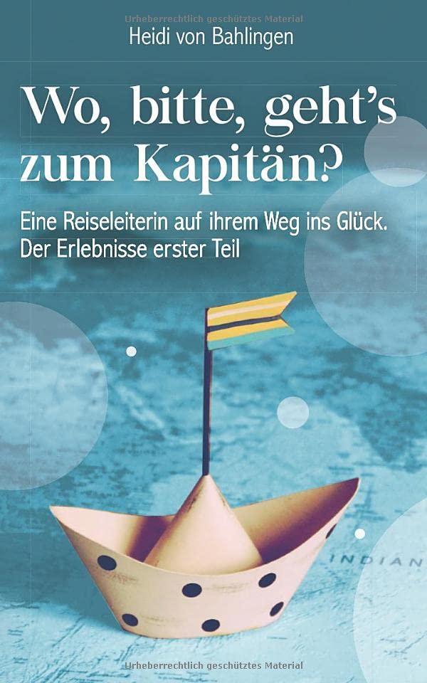 Wo, bitte, geht’s zum Kapitän?: Eine Reiseleiterin auf ihrem Weg ins Glück. Der Erlebnisse erster Teil Humour & Satire